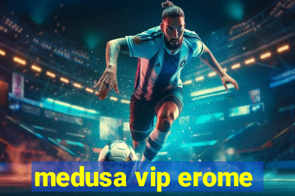 medusa vip erome